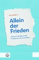 bokomslag Allein Der Frieden: Friedenstheologische Und Friedensethische Perspektiven. Mit Einem Vorwort Von Landesbischof Heinrich Bedford-Strohm