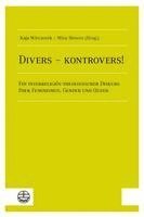bokomslag Divers - Kontrovers!: Ein Interreligios-Theologischer Diskurs Uber Feminismus, Gender Und Queer