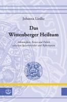 bokomslag Das Wittenberger Heiltum: Frommigkeit, Kunst Und Politik Zwischen Spatmittelalter Und Reformation