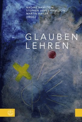 Martin Hailer, Nadine Hamilton - Glauben Lehren: Festschrift Fur Wolfgang Schoberth Zum 65. Geburtstag, Häftad