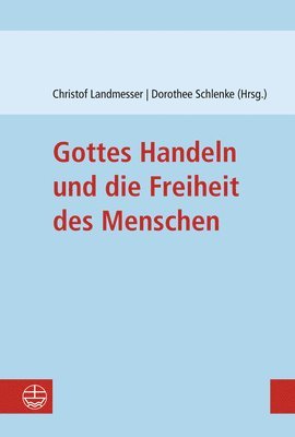 Christof Landmesser, Dorothee Schlenke - Gottes Handeln Und Die Freiheit Des Menschen, Häftad