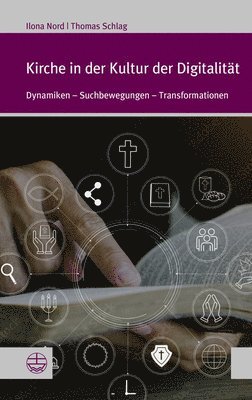 Kirche in Der Kultur Der Digitalitat: Dynamiken - Suchbewegungen - Transformationen 1