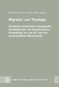 bokomslag Migration Und Theologie: Historische Reflexionen, Theologische Grundelemente Und Hermeneutische Perspektiven Aus Der Alt- Und Neutestamentliche