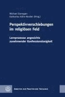 Perspektivverschiebungen Im Religiosen Feld: Lernprozesse Angesichts Zunehmender Konfessionslosigkeit 1