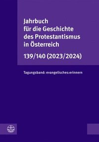 bokomslag Jahrbuch Fur Die Geschichte Des Protestantismus in Osterreich 139/140 (2023/2024): Tagungsband: Evangelisches: Erinnern. Evangelische Erinnerungskultu