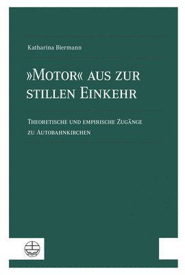 bokomslag Motor Aus Zur Stillen Einkehr: Theoretische Und Empirische Zugange Zu Autobahnkirchen