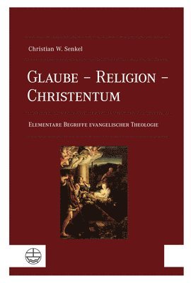 Glaube - Religion - Christentum: Elementare Begriffe Evangelischer Theologie 1