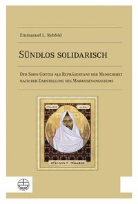 bokomslag Sundlos Solidarisch: Der Sohn Gottes ALS Reprasentant Der Menschheit Nach Der Darstellung Des Markusevangeliums