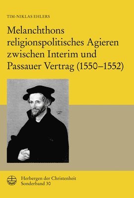 bokomslag Melanchthons Religionspolitisches Agieren Zwischen Interim Und Passauer Vertrag (1550-1552)