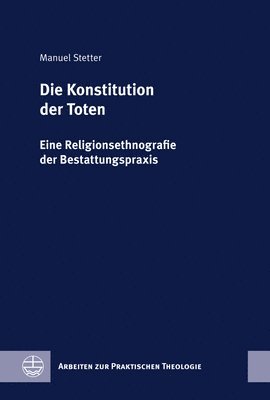 bokomslag Die Konstitution Der Toten: Eine Religionsethnografie Der Bestattungspraxis