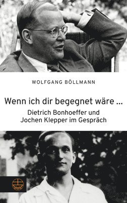 bokomslag Wenn Ich Dir Begegnet Ware ...: Dietrich Bonhoeffer Und Jochen Klepper Im Gesprach