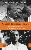 Wenn Ich Dir Begegnet Ware ...: Dietrich Bonhoeffer Und Jochen Klepper Im Gesprach 1