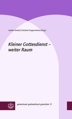 Jochen Arnold, Christine Tergau-Harms - Kleiner Gottesdienst - Weiter Raum, Inbunden