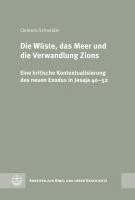 Die Wuste, Das Meer Und Die Verwandlung Zions: Eine Kritische Kontextualisierung Des Neuen Exodus in Jesaja 40-52