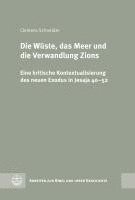 Die Wuste, Das Meer Und Die Verwandlung Zions: Eine Kritische Kontextualisierung Des Neuen Exodus in Jesaja 40-52 1