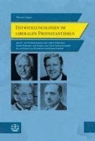 Entwicklungslinien Im Liberalen Protestantismus: Band 2: Von Wilhelm Bousset Uber Albert Schweitzer, Rudolf Bultmann, Karl Jaspers Und Ulrich Neuensch 1