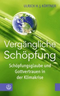 bokomslag Vergangliche Schopfung: Schopfungsglaube Und Gottvertrauen in Der Klimakrise