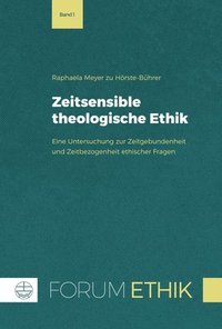 bokomslag Zeitsensible Theologische Ethik: Eine Untersuchung Zur Zeitgebundenheit Und Zeitbezogenheit Ethischer Fragen