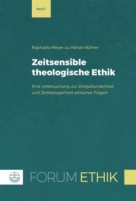 bokomslag Zeitsensible Theologische Ethik: Eine Untersuchung Zur Zeitgebundenheit Und Zeitbezogenheit Ethischer Fragen