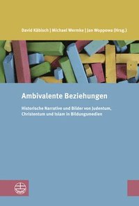 bokomslag Ambivalente Beziehungen: Historische Narrative Und Bilder Von Judentum, Christentum Und Islam in Bildungsmedien