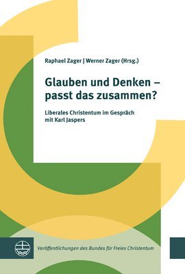 Raphael Zager, Werner Zager - Glauben Und Denken - Passt Das Zusammen?: Liberales Christentum Im Gesprach Mit Karl Jaspers, Häftad
