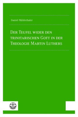 bokomslag Der Teufel Wider Den Trinitarischen Gott in Der Theologie Martin Luthers