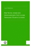 Daniel Muhlethaler, Daniel Mühlethaler - Der Teufel Wider Den Trinitarischen Gott in Der Theologie Martin Luthers, Häftad