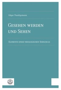 bokomslag Gesehen Werden Und Sehen: Elemente Einer Theologischen Sehschule