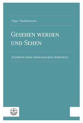 bokomslag Gesehen Werden Und Sehen: Elemente Einer Theologischen Sehschule