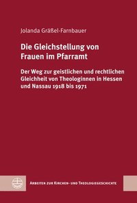 bokomslag Die Gleichstellung Von Frauen Im Pfarramt: Der Weg Zur Geistlichen Und Rechtlichen Gleichheit Von Theologinnen in Hessen Und Nassau 1918 Bis 1971