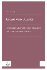 bokomslag Gnade Und Glaube: Studien Zur Baptistischen Theologie. Teil 2: Taufe - Abendmahl - Okumene