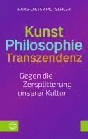 Hans-Dieter Mutschler - Kunst - Philosophie - Transzendenz: Gegen Die Zersplitterung Unserer Kultur, Häftad