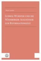 Ludwig Wurster Und Die Nurnberger Augustiner Zur Reformationszeit 1