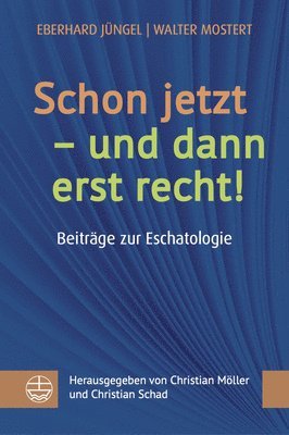 bokomslag Schon Jetzt - Und Dann Erst Recht!: Beitrage Der Eschatologie