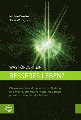 bokomslag Was Fordert Ein Besseres Leben?: Charakterentwicklung, Ethische Bildung Und Wertevermittlung in Spatmodernen Pluralistischen Gesellschaften