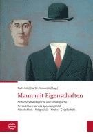 bokomslag Mann Mit Eigenschaften: Historisch-Theologische Und Soziologische Perspektiven Auf Das Spannungsfeld Mannlichkeit - Religiositat - Kirche - Ge