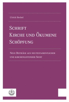 Ulrich Heckel - Schrift - Kirche Und Okumene - Schopfung: Neue Beitrage Aus Neutestamentlicher Und Kirchenleitender Sicht, Häftad