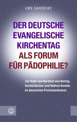 Uwe Kaminsky - Padophilie Im Fokus: Zur Rolle Von Hartmut Von Hentig, Gerold Becker Und Helmut Kentler Beim Deutschen Evangelischen Kirchentag, Häftad