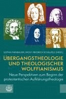 bokomslag Ubergangstheologie Und Theologischer Wolffianismus: Neue Perspektiven Zum Beginn Der Protestantischen Aufklarungstheologie