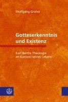 Wolfgang Greive - Gotteserkenntnis Und Existenz: Karl Barths Theologie Im Kontext Seines Lebens, Häftad
