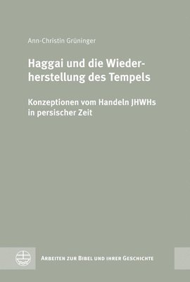 Ann-Christin Gruninger - Haggai Und Die Wiederherstellung Des Tempels: Konzeptionen Vom Handeln Jhwhs in Persischer Zeit, Inbunden
