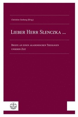 bokomslag Lieber Herr Slenczka ... Briefe an Einen Akademischen Theologen Unserer Zeit: Festschrift Anlasslich Des 65. Geburtstags Von Prof. Dr. Notger Slenczka