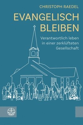 bokomslag Evangelisch Bleiben: Verantwortlich Leben in Einer Zerklufteten Gesellschaft