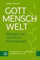 Walter Mostert, Matthias Hochhuth, Adrian M. Berger - Gott - Mensch - Welt: Okologie Und Christliche Anthropologie, Häftad