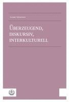 bokomslag Uberzeugend, Diskursiv, Interkulturell: Apologetik ALS Argumentative Kommunikation Des Evangeliums in Der Gegenwart