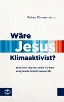 Ruben Zimmermann - Ware Jesus Klimaaktivist?: Biblische Inspirationen Fur Eine Zeitgemaae Schopfungsethik, Häftad