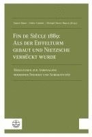 Fin de Siecle 1889: ALS Der Eiffelturm Gebaut Und Nietzsche Verruckt Wurde: Miniaturen Zur Ambivalenz Moderner Freiheit Und Subjektivitat