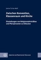 Janine Ta Van-Wolf - Zwischen Konvention, Klassenraum Und Kirche: Einstellungen Von Religionslehrkraften Und Pfarrpersonen Zu Inklusion, Inbunden