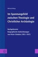 bokomslag Im Spannungsfeld zwischen Theologie und Christlicher Archäologie