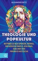 Theologie Und Popkultur: Beitrage Zu Bud Spencer, Vikings, Den Bohsen Onkelz, Ayn Rand, Karl May Und Friedrich Nietzsche